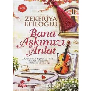 Bana Aşkımızı Anlat - Zekeriya Efiloğlu