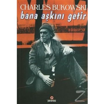 BANA AŞKINI GETIR - CHARLES BUKOWSKI