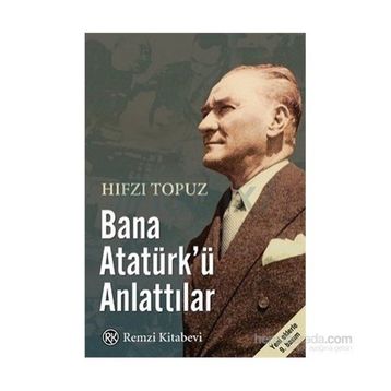 Bana Atatürk’ü Anlattılar - Hıfzı Topuz