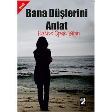 Bana Düşlerini Anlat - Hatice Opak Bilgin