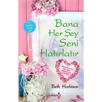 Bana Her Şey Seni Hatırlatır - Beth Harbison