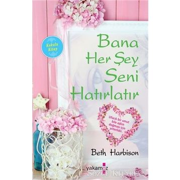 Bana Her Şey Seni Hatırlatır - Beth Harbison