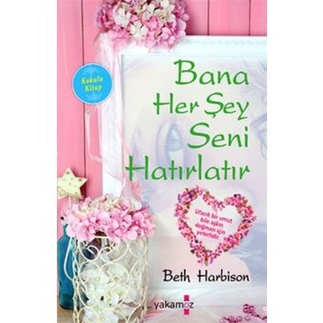 Bana Her Şey Seni Hatırlatır - Beth Harbison