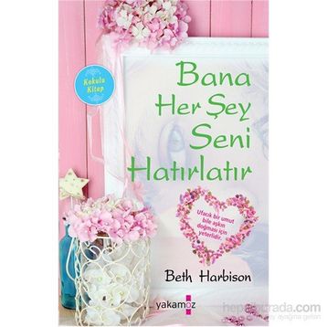 Bana Her Şey Seni Hatırlatır - Beth Harbison