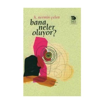 BANA NELER OLUYOR? - H. NERMIN ÇELEN