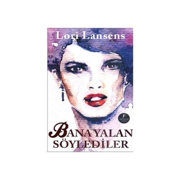 Bana Yalan Söylediler - Lori Lansens