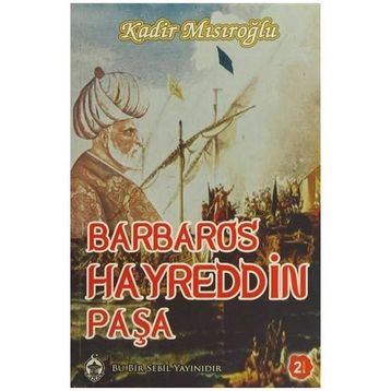 BARBAROS HAYREDDIN PAŞA - KADIR MISIROĞLU