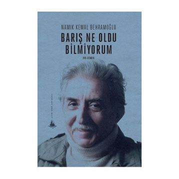 Barış Ne Oldu Bilmiyorum - Namık Kemal Behramoğlu