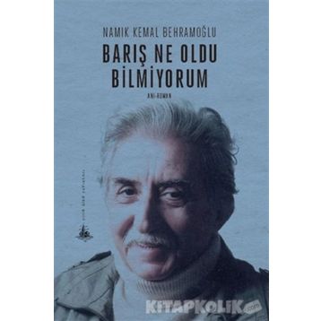 Barış Ne Oldu Bilmiyorum - Namık Kemal Behramoğlu