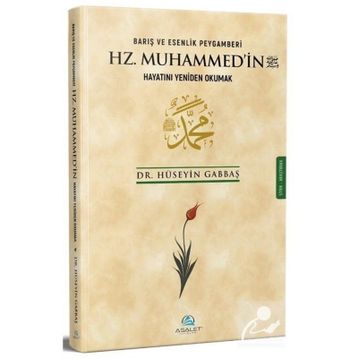 Barış ve Esenlik Peygamberi Hz. Muhammed'in Hayatını Yeniden Okumak - Asalet Yayınları