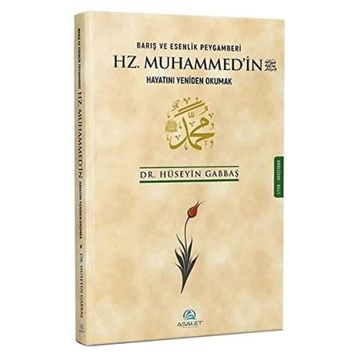 Barış ve Esenlik Peygamberi Hz. Muhammed'in Hayatını Yeniden Okumak - Asalet Yayınları