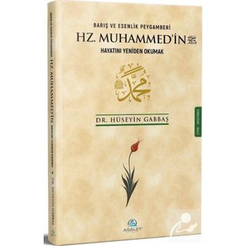 Barış ve Esenlik Peygamberi Hz. Muhammed'in Hayatını Yeniden Okumak - Asalet Yayınları