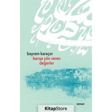 Barışa Yön Veren Değerler - Bayram Karaçor