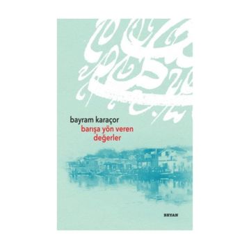 Barışa Yön Veren Değerler - Bayram Karaçor