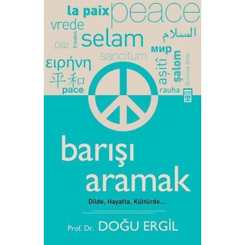 BARIŞI ARAMAK DILDE, HAYATTA, KÜLTÜRDE - DOĞU ERGIL