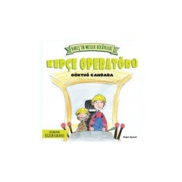 Barış’ın Meslek Hikayeleri - Kepçe Operatörü - Göktuğ Canbaba