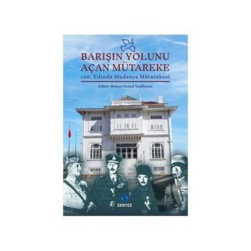 Barışın Yolunu Açan Mütareke - Behçet Kemal Yeşilbursa