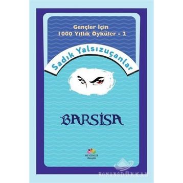 Barsisa - Gençler İçin 1000 Yıllık Öyküler 2 - Sadık Yalsızuçanlar
