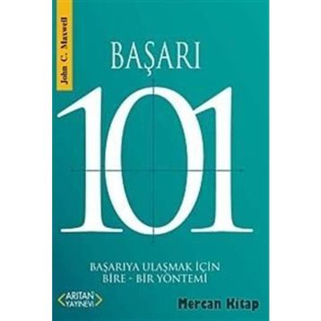BAŞARI 101 BAŞARIYA ULAŞMAK İÇİN BIRE-BIR YÖNTEMİ - JOHN C. MAXWELL