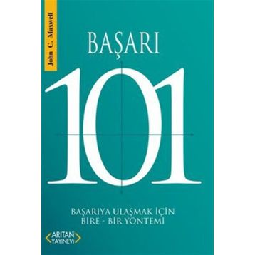 BAŞARI 101 BAŞARIYA ULAŞMAK İÇİN BIRE-BIR YÖNTEMİ - JOHN C. MAXWELL