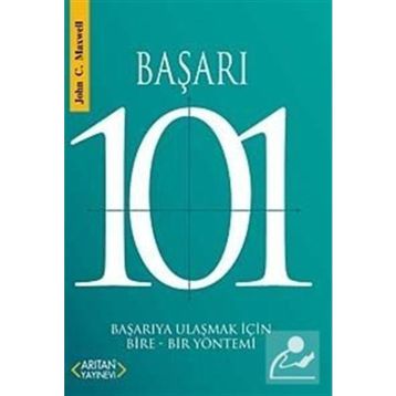 BAŞARI 101 BAŞARIYA ULAŞMAK İÇİN BIRE-BIR YÖNTEMİ - JOHN C. MAXWELL