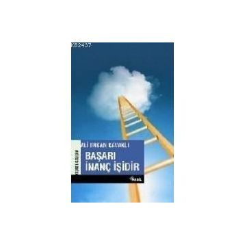 BAŞARI İNANÇ İŞİDİR - ALI ERKAN KAVAKLI