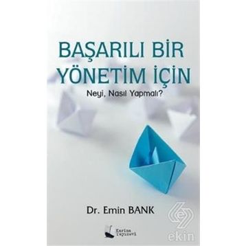Başarılı Bir Yönetim için Neyi Nasıl Yapmalı? - Emin Bank