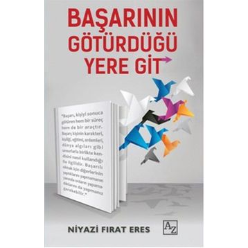 Başarının Götürdüğü Yere Git - Niyazi Fırat Eres