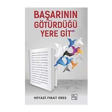 Başarının Götürdüğü Yere Git - Niyazi Fırat Eres