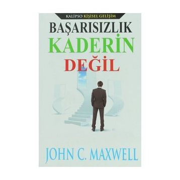 Başarısızlık Kaderin Değil - John C. Maxwell