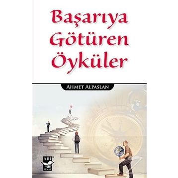 Başarıya Götüren Öyküler - Ahmet Alpaslan