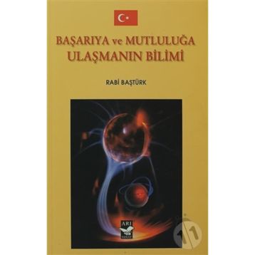 BAŞARIYA VE MUTLULUĞA ULAŞMANIN BILIMI - RABI BAŞTÜRK