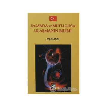 BAŞARIYA VE MUTLULUĞA ULAŞMANIN BILIMI - RABI BAŞTÜRK