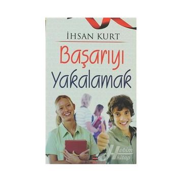 Başarıyı Yakalamak - İhsan Kurt