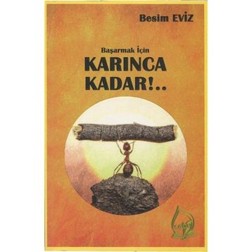 Başarmak İçin Karınca Kadar!.. - Besim Eviz