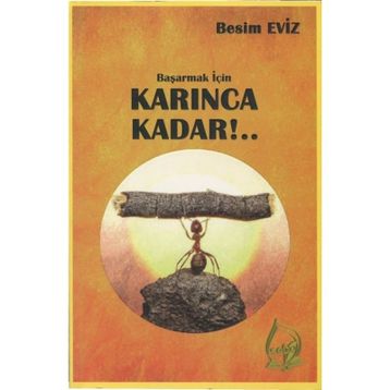 Başarmak İçin Karınca Kadar!.. - Besim Eviz