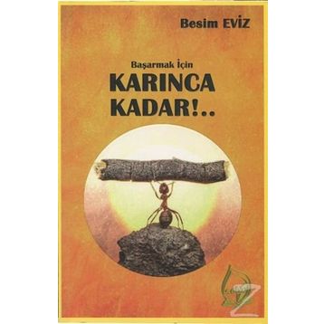 Başarmak İçin Karınca Kadar!.. - Besim Eviz