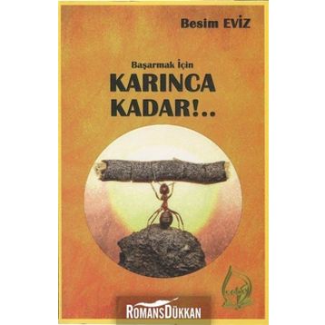 Başarmak İçin Karınca Kadar!.. - Besim Eviz