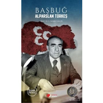 Başbuğ Alparslan Türkeş / Prof. Dr. E. Semih Yalçın