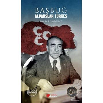 Başbuğ Alparslan Türkeş / Prof. Dr. E. Semih Yalçın