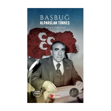 Başbuğ Alparslan Türkeş / Prof. Dr. E. Semih Yalçın
