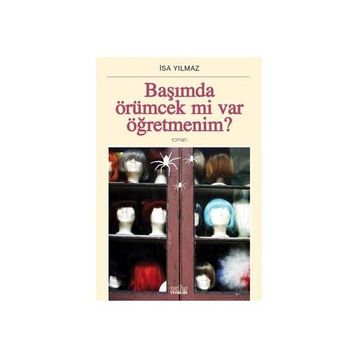 BAŞIMDA ÖRÜMCEK MI VAR ÖĞRETMENİM? - İSA YILMAZ