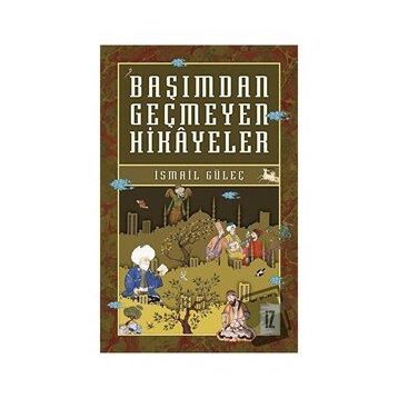 Başımdan Geçmeyen Hikayeler - İsmail Güleç