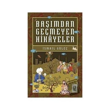 Başımdan Geçmeyen Hikayeler - İsmail Güleç