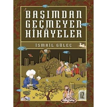 Başımdan Geçmeyen Hikayeler - İsmail Güleç