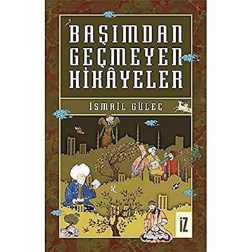 Başımdan Geçmeyen Hikayeler - İsmail Güleç