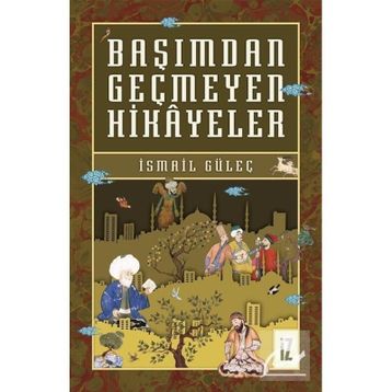 Başımdan Geçmeyen Hikayeler - İsmail Güleç