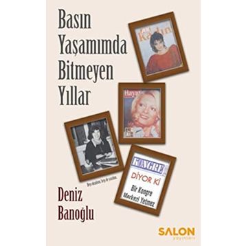 Basın Yaşamımda Bitmeyen Yıllar - Deniz Banoğlu