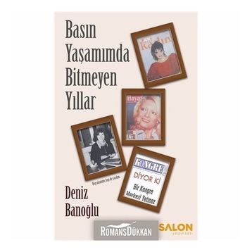 Basın Yaşamımda Bitmeyen Yıllar - Deniz Banoğlu