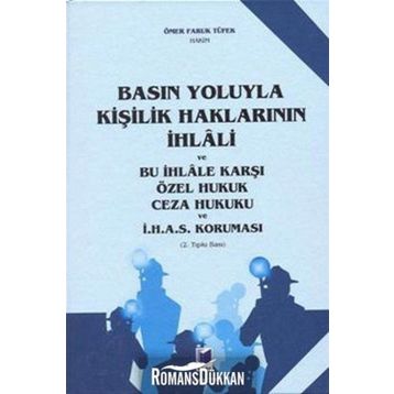 Basın Yoluyla Kişilik Haklarının İhlali ve Bu İhlale Karşı Özel Hukuk Ceza Hukuku ve İ.H.A.S. Koruması - Ömer Faruk Tüfek